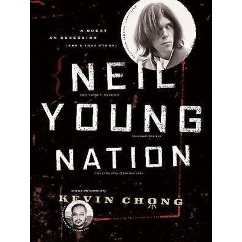 Neil Young Nation :‎ A Quest, an Obsession (and a True Story) by Kevin Chong...
